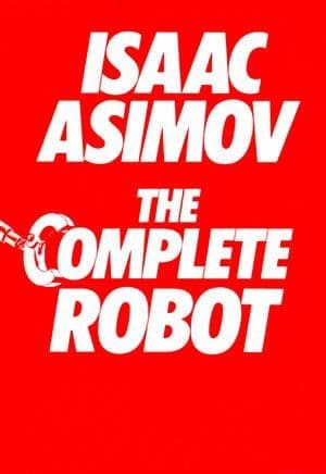 Isaac Asimov: The Complete Robot