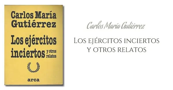 Carlos María Gutiérrez - Los ejércitos inciertos y otros relatos