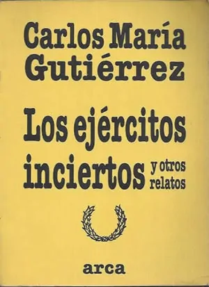 Los ejércitos inciertos y otros relatos (Carlos María Gutiérrez)