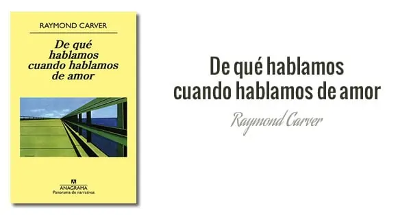 Raymond Carver - De qué hablamos cuando hablamos de amor