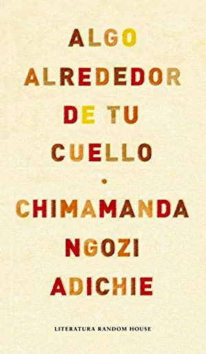 Algo alrededor de tu cuello, 2010 (Chimamanda Ngozi Adichie)