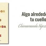 Chimamanda Ngozi Adichie: Algo alrededor de tu cuello (2010)