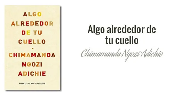 Chimamanda Ngozi Adichie: Algo alrededor de tu cuello (2010)