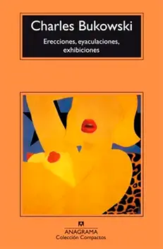 Charles Bukowski: La chica más guapa de la ciudad 2 Erecciones, eyaculaciones, exhibiciones de Charles Bukowski