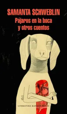 Pájaros en la boca y otros cuentos de Samanta Schweblin